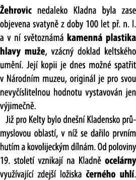 ehrovic nedaleko Kladna byla zase objevena svatyn z doby 100 let p . n. l. a v n  sv tozn m  kamenn  plastika hlavy...