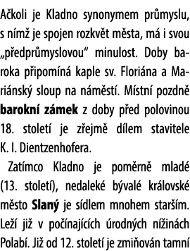 A koli je Kladno synonymem pr myslu, s n m je spojen rozkv t m sta, m  i svou „p edpr myslovou“ minulost. Doby barok...