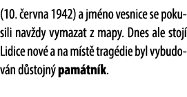 (10. ervna 1942) a jm no vesnice se pokusili nav dy vymazat z mapy. Dnes ale stoj  Lidice nov  a na m st  trag die b...