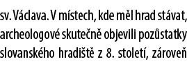 sv. V clava. V m stech, kde m l hrad st vat, archeologov skute n  objevili poz statky slovansk ho hradi t  z 8. stol...