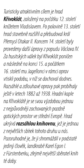 Turisticky atraktivn m c lem je hrad K ivokl t, zalo en na po  tku 12. stolet  kn  etem Vladislavem. Po polovin  13....