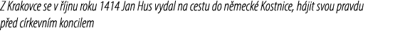 Z Krakovce se v  jnu roku 1414 Jan Hus vydal na cestu do n meck  Kostnice, h jit svou pravdu p ed c rkevn m koncilem
