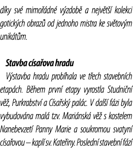 d ky sv mimo  dn  v zdob  a nejv t   kolekci gotick ch obraz  od jednoho mistra ke sv tov m unik t m. Stavba c sa ov...