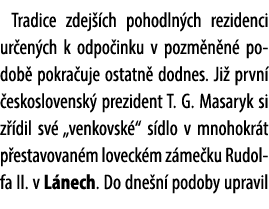 Tradice zdej ch pohodln ch rezidenci ur en ch k odpo inku v pozm n n  podob  pokra uje ostatn  dodnes. Ji  prvn   es...