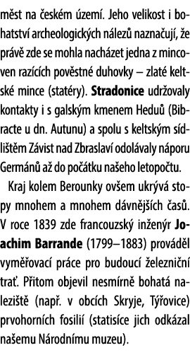 m st na esk m  zem . Jeho velikost i bohatstv  archeologick ch n lez  nazna uj ,  e pr v  zde se mohla nach zet jedn...