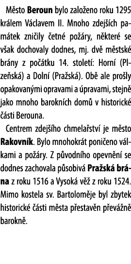 M sto Beroun bylo zalo eno roku 1295 kr lem V clavem II. Mnoho zdej ch pam tek zni ily  etn  po  ry, n kter  se v ak...