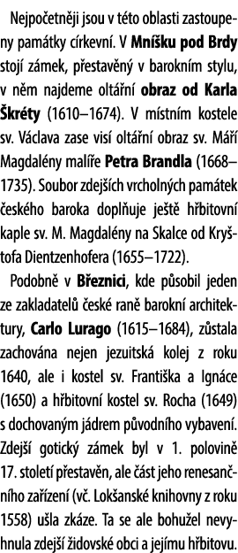 Nejpo etn ji jsou v t to oblasti zastoupeny pam tky c rkevn . V Mn ku pod Brdy stoj  z mek, p estav n  v barokn m st...
