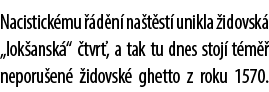 Nacistick mu  d n  na t st  unikla  idovsk  „lok ansk “  tvr , a tak tu dnes stoj  t m   neporu en   idovsk  ghetto ...