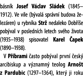 b sn k Josef V clav Sl dek (1845–1912). Ve vile (b val spr vn  budova  elez ren) u rybn ka Str  nedaleko Dob   e pob...