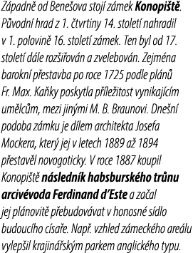 Z padn od Bene ova stoj  z mek Konopi t . P vodn  hrad z 1.  tvrtiny 14. stolet  nahradil v 1. polovin  16. stolet  ...