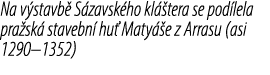 Na v stavb S zavsk ho kl  tera se pod lela pra sk  stavebn  hu  Maty  e z Arrasu (asi 1290–1352)