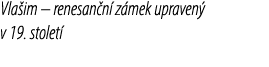 Vla im – renesan n z mek upraven  v 19. stolet 