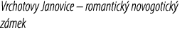 Vrchotovy Janovice – romantick novogotick  z mek