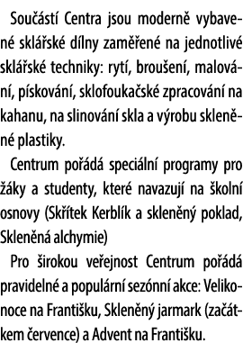 Sou st  Centra jsou modern  vybaven  skl  sk  d lny zam  en  na jednotliv  skl  sk  techniky: ryt , brou en , malov ...