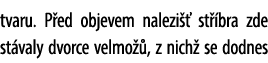 tvaru. P ed objevem nalezi  st  bra zde st valy dvorce velmo  , z nich  se dodnes 