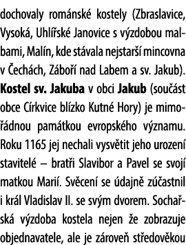 dochovaly rom nsk kostely (Zbraslavice, Vysok , Uhl  sk  Janovice s v zdobou malbami, Mal n, kde st vala nejstar   m...