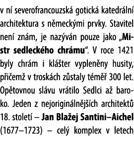 v n severofrancouzsk  gotick  katedr ln  architektura s n meck mi prvky. Stavitel nen  zn m, je naz v n pouze jako „...