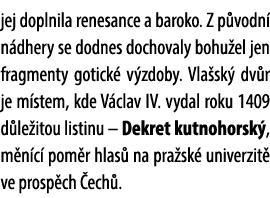 jej doplnila renesance a baroko. Z p vodn n dhery se dodnes dochovaly bohu el jen fragmenty gotick  v zdoby. Vla sk ...