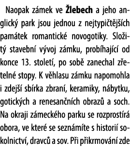 Naopak z mek ve lebech a jeho anglick  park jsou jednou z nejtypi t j  ch pam tek romantick  novogotiky. Slo it  sta...