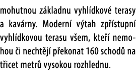 mohutnou z kladnu vyhl dkov terasy a kav rny. Modern  v tah zp  stupn  vyhl dkovou terasu v em, kte   nemohou  i nec...