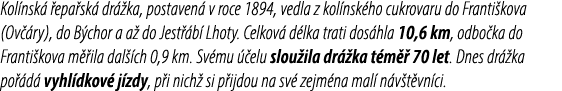 Kol nsk  epa sk  dr  ka, postaven  v roce 1894, vedla z kol nsk ho cukrovaru do Franti kova (Ov  ry), do B chor a a ...