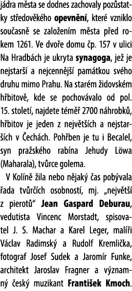 j dra m sta se dodnes zachovaly poz statky st edov k ho opevn n , kter vzniklo sou asn  se zalo en m m sta p ed roke...