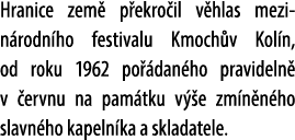 Hranice zem p ekro il v hlas mezin rodn ho festivalu Kmoch v Kol n, od roku 1962 po  dan ho pravideln  v  ervnu na p...