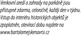 Venkovn are l a zahrady na park n  jsou p  stupn  zdarma, celoro n , ka d  den v t dnu. Vstup do interi ru historick...