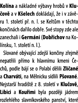Kol na a n kladn v bavy hrob  v Klu ov  a v K elech dokl daj ,  e i v z v ru 1. stolet  p . n. l. se Kelt m v t chto...