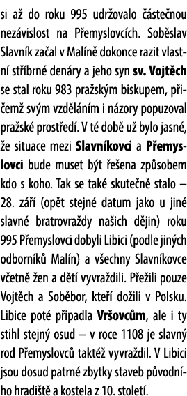 si a do roku 995 udr ovalo   ste nou nez vislost na P emyslovc ch. Sob slav Slavn k za al v Mal n  dokonce razit vla...