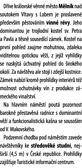 D ve kr lovsk  v nn  m sto M ln k nad soutokem Vltavy s Labem je proslaven  p edev  m p stov n m vinn  r vy. Jeho do...