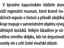 V b val m kapuc nsk m kl te e dnes s dl  region ln  muzeum, kter  krom  tradi n ch expozic o historii a p  rod  zdej...