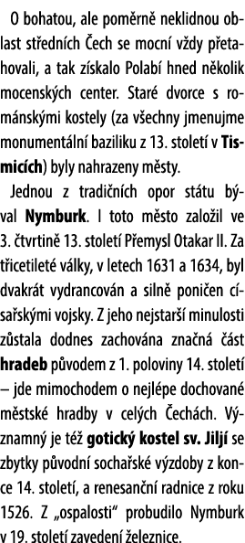 O bohatou, ale pom rn neklidnou oblast st edn ch  ech se mocn  v dy p etahovali, a tak z skalo Polab  hned n kolik m...