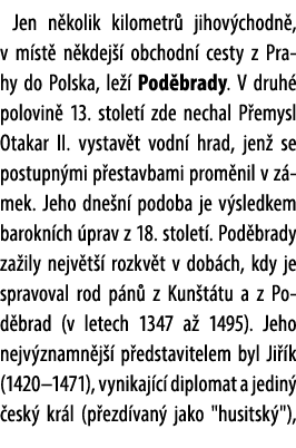 Jen n kolik kilometr jihov chodn , v m st  n kdej   obchodn  cesty z Prahy do Polska, le   Pod brady. V druh  polovi...