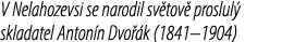 V Nelahozevsi se narodil sv tov proslul  skladatel Anton n Dvo  k (1841–1904)