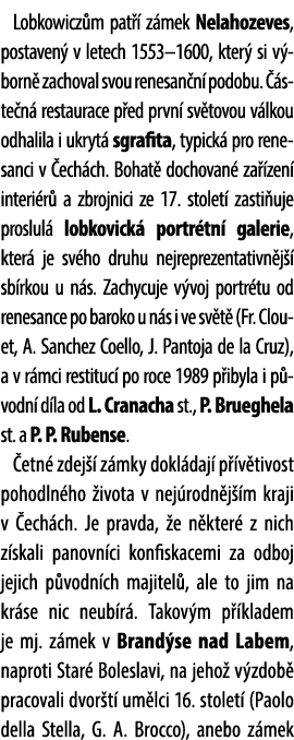 Lobkowicz m pat  z mek Nelahozeves, postaven  v letech 1553–1600, kter  si v born  zachoval svou renesan n  podobu. ...