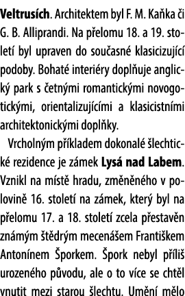 Veltrus ch. Architektem byl F. M. Ka ka i G. B. Alliprandi. Na p elomu 18. a 19. stolet  byl upraven do sou asn  kla...