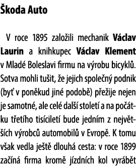  koda Auto V roce 1895 zalo ili mechanik V clav Laurin a knihkupec V clav Klement v Mlad Boleslavi firmu na v robu b...