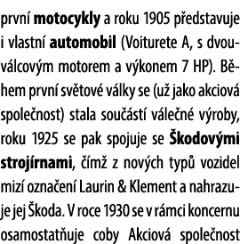prvn motocykly a roku 1905 p edstavuje i vlastn  automobil (Voiturete A, s dvouv lcov m motorem a v konem 7 HP). B h...