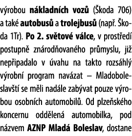 v robou n kladn ch voz ( koda 706) a tak  autobus  a trolejbus  (nap .  koda 1Tr). Po 2. sv tov  v lce, v prost ed  ...