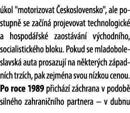  kol \“motorizovat eskoslovensko\", ale postupn  se za  n  projevovat technologick  a hospod  sk  zaost v n  v chodn...