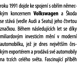 roku 1991 dojde ke spojen s ob  m n meck m koncernem Volkswagen a  koda se st v  (vedle Audi a Seatu) jeho  tvrtou z...