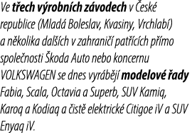 Ve t ech v robn ch z vodech v esk  republice (Mlad  Boleslav, Kvasiny, Vrchlab ) a n kolika dal  ch v zahrani   pat ...