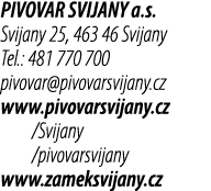 PIVOVAR SVIJANY a.s. Svijany 25, 463 46 Svijany Tel.: 481 770 700 pivovar@pivovarsvijany.cz www.pivovarsvijany.cz /Sv...
