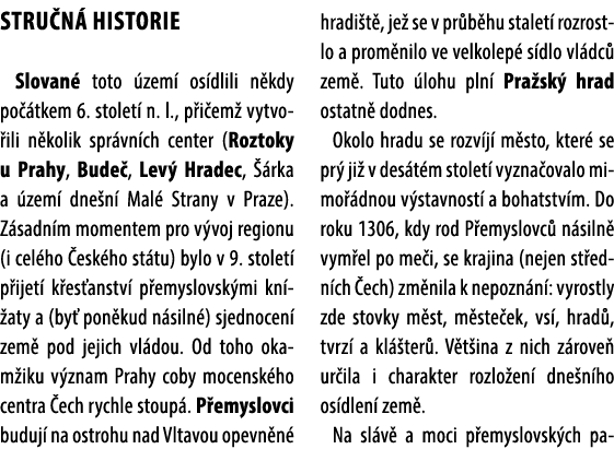 STRU N HISTORIE Slovan  toto  zem  os dlili n kdy po  tkem 6. stolet  n. l., p i em  vytvo ili n kolik spr vn ch cen...