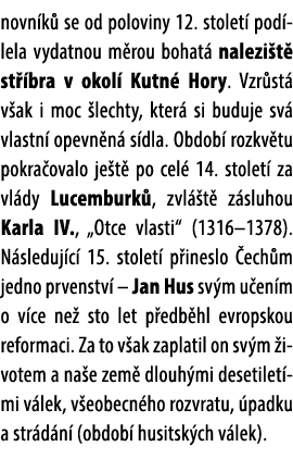 novn k se od poloviny 12. stolet  pod lela vydatnou m rou bohat  nalezi t  st  bra v okol  Kutn  Hory. Vzr st  v ak ...
