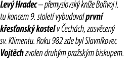 Lev Hradec – p emyslovsk  kn  e Bo ivoj I. tu koncem 9. stolet  vybudoval prvn  k es ansk  kostel v  ech ch, zasv ce...