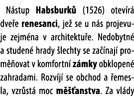 N stup Habsburk (1526) otev r  dve e renesanci, je  se u n s projevuje zejm na v architektu e. Nedobytn  a studen  h...