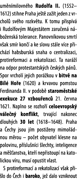 um n milovn ho Rudolfa II. (1552–1612) stihne Praha je t za  t jeden z vrchol  sv ho rozkv tu. K tomu p isp v  i Rud...