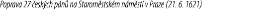 Poprava 27 esk ch p n  na Starom stsk m n m st  v Praze (21. 6. 1621) 